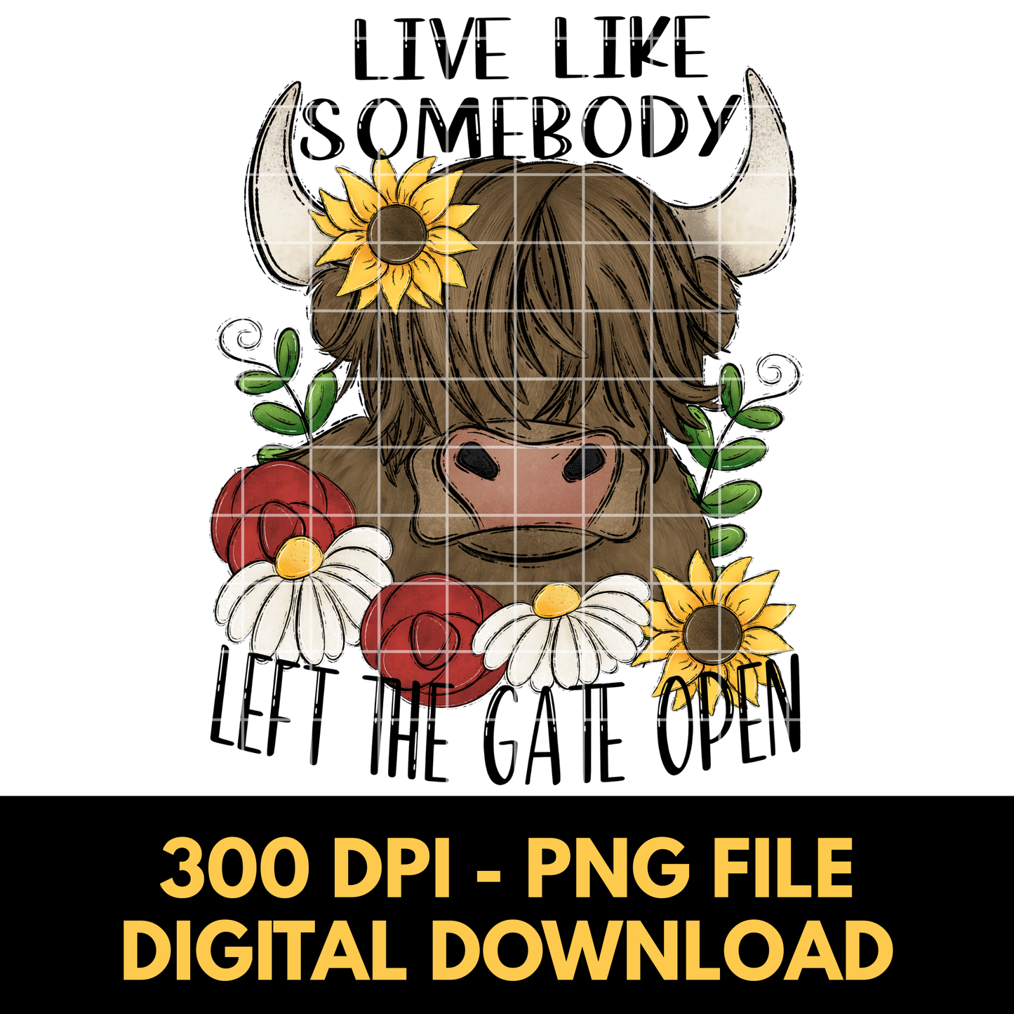 Live Life Like Somebody Left The Gate Open | Highland Cow Shirt Design | T-Shirt PNG | Funny Design For Sublimation Or DTF To Make Shirts, Tumblers, Stickers, Dish Towels