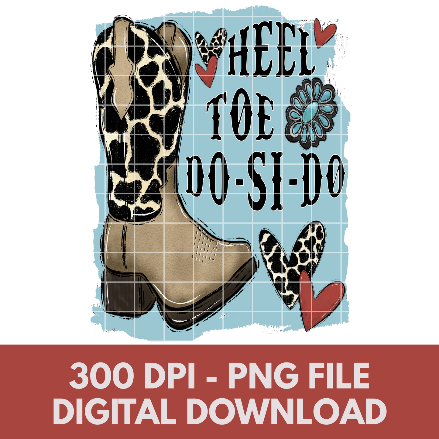 Heel Toe Do-Si-Do | Cute Western Theme Design | T-Shirt PNG | Cowboy Boot Cow Hide Design For Sublimation Or DTF To Make Shirts, Tumblers, Stickers, Dish Towels