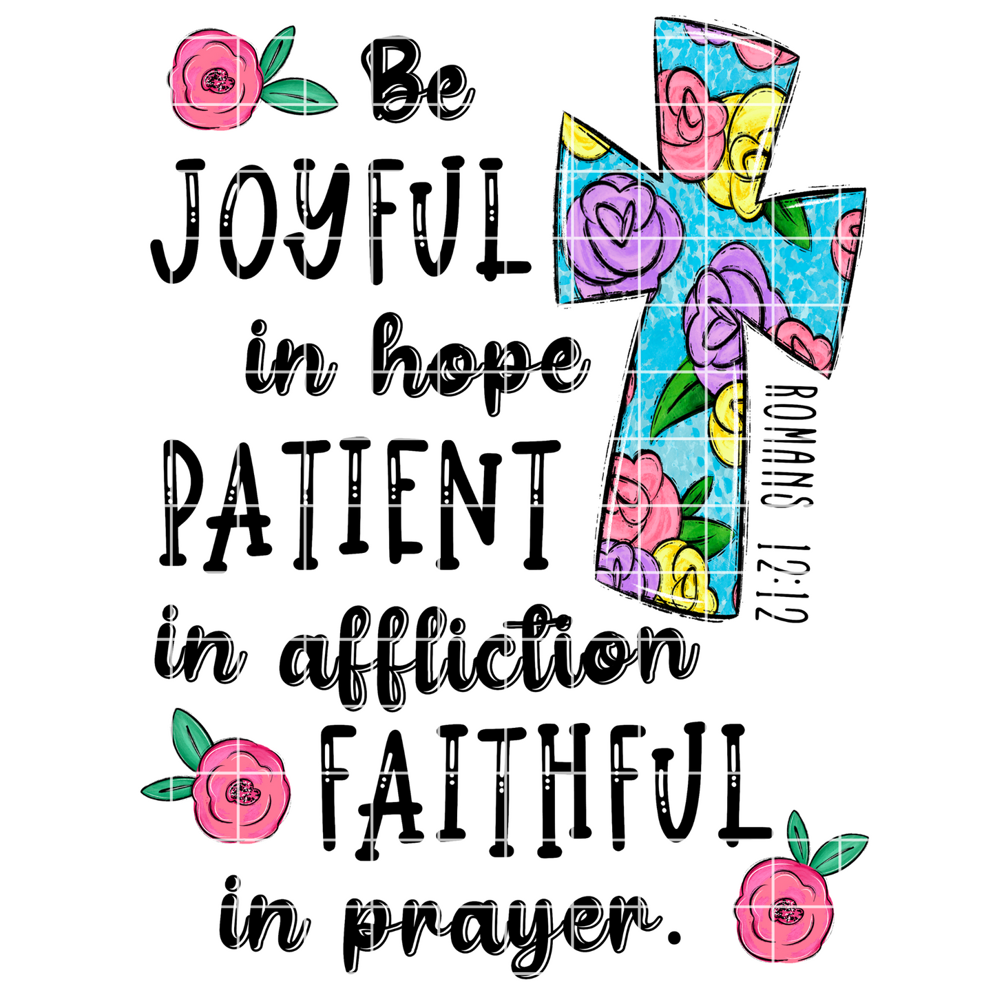 Romans 12:12 | T-Shirt PNG | Christian T-Shirt Design | Instant Download | Joyful In Hope | Patient In Affliction | Faithful In Prayer | PNG