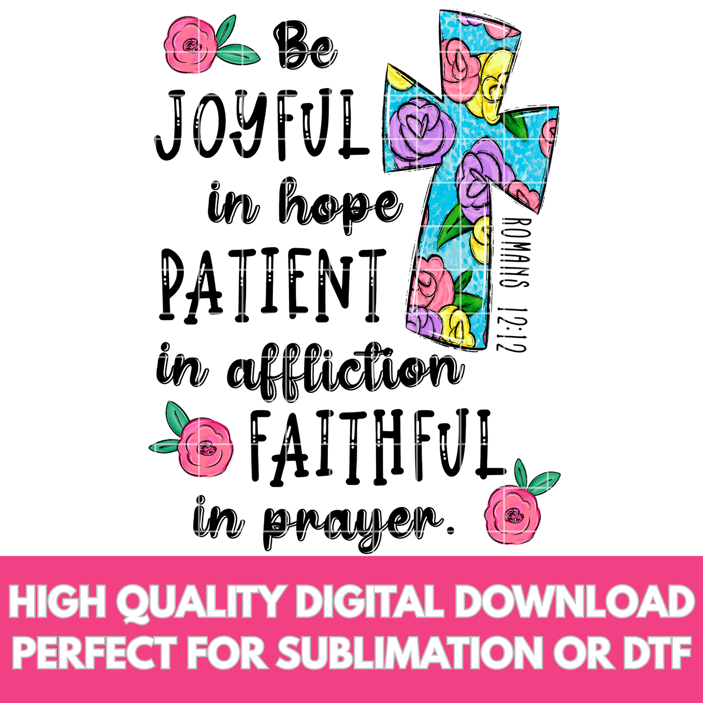 Romans 12:12 | T-Shirt PNG | Christian T-Shirt Design | Instant Download | Joyful In Hope | Patient In Affliction | Faithful In Prayer | PNG