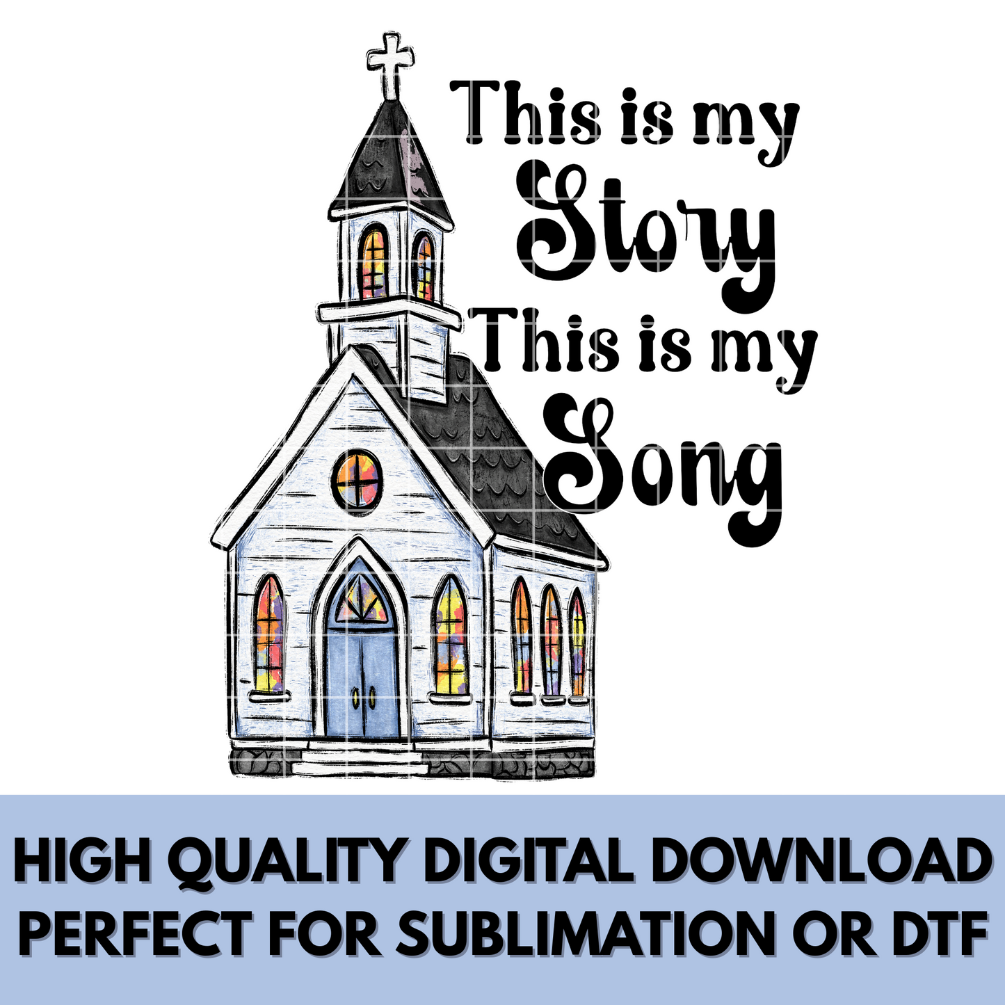 Christian T-Shirt Sublimation Design For Shirts Tumblers Dish Towels This Is My Story Sublimation Design With Church Chapel PNG Hymn Lyrics