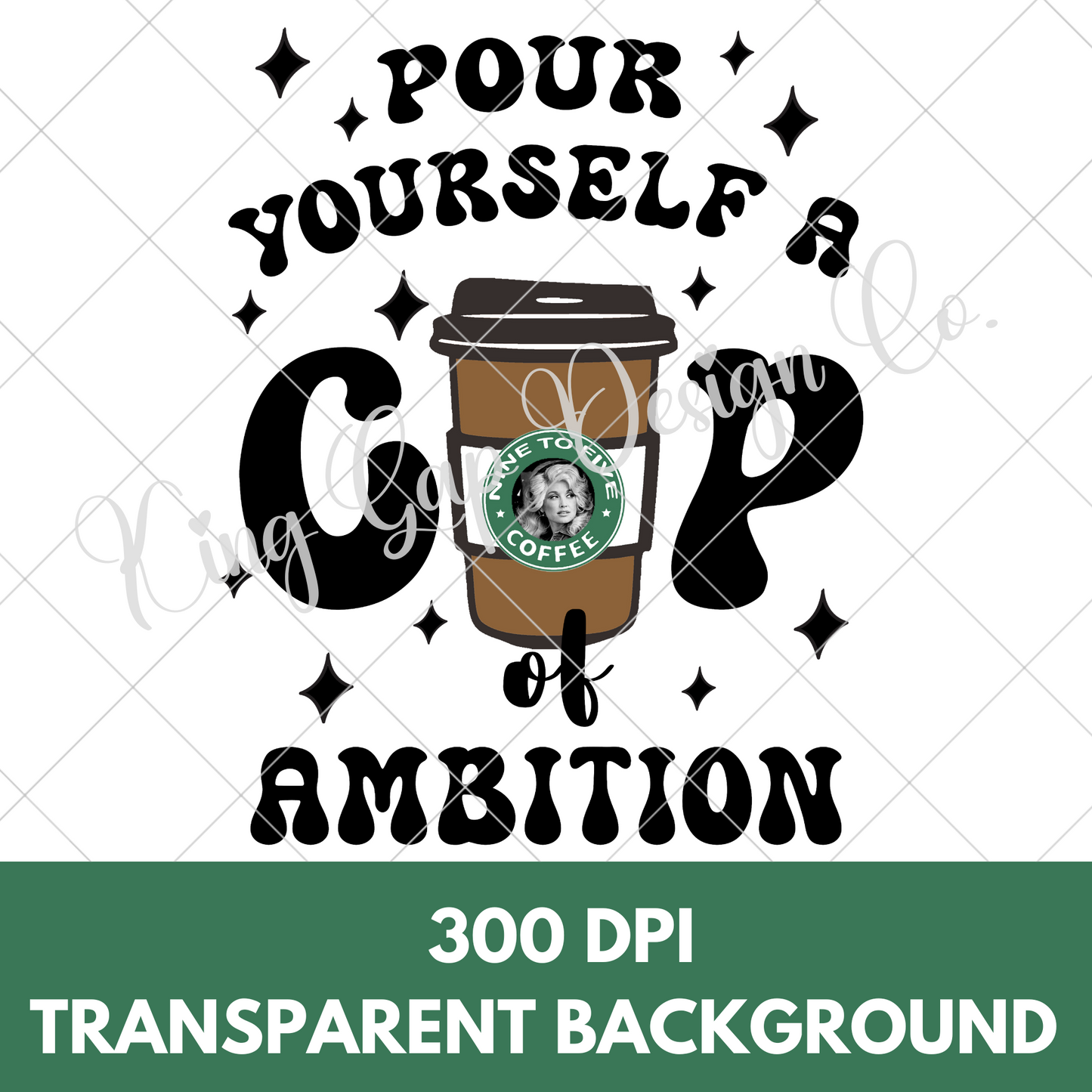 Pour Yourself A Cup Of Ambition | Dolly Parton Wall Art PNG | Suitable For Framing | Gift For Dolly Parton Fan | Printable Art | Coffee Lover | Dolly Parton Inspired PNG | High Resolution, 300 DPI