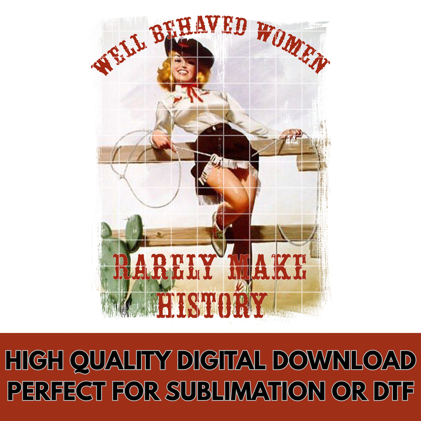 Well Behaved Women Rarely Make History | T-Shirt PNG | Funny Design For Sublimation Or DTF To Make Shirts, Tumblers, Stickers, Dish Towels