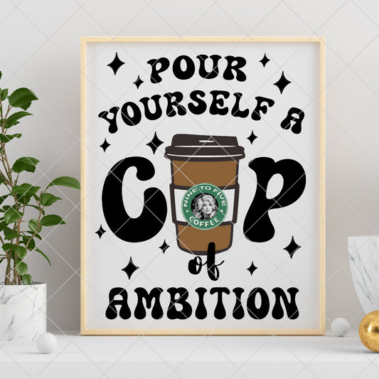 Pour Yourself A Cup Of Ambition | Dolly Parton Wall Art PNG | Suitable For Framing | Gift For Dolly Parton Fan | Printable Art | Coffee Lover | Dolly Parton Inspired PNG | High Resolution, 300 DPI