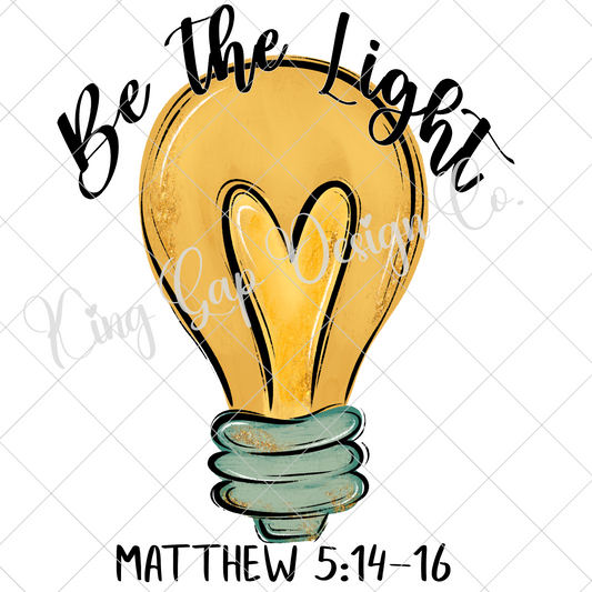 Be The Light PNG For Sublimation, DTF, Wall Art, Stickers | Make T-Shirts, Mugs, Tumblers, Stickers And More | High Resolution, 300 DPI Image With Transparent Background