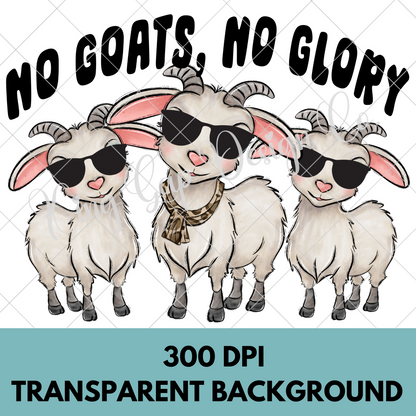 No Goats No Glory | Cute Goat PNG For Sublimation, DTF | Make Stickers, T-Shirts, Tumblers, Mugs, Dishtowels And More | Funny Goat Shirt | High Resolution, 300 DPI | Transparent Background