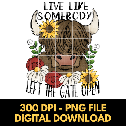 Live Life Like Somebody Left The Gate Open | Highland Cow Shirt Design | T-Shirt PNG | Funny Design For Sublimation Or DTF To Make Shirts, Tumblers, Stickers, Dish Towels