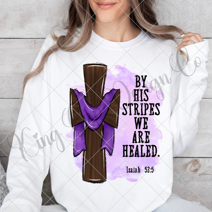 Isaiah 53:5 Shirt | By His Stripes We Are Healed | Easter Shirt Design | Christian PNG For Making T-Shirts, Tumblers, Stickers, Transfers, And More | High Quality Digital Download, 300 DPI With Transparent Background