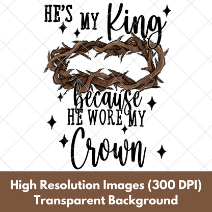 He's My King T-Shirt Design | Christian Shirt Design | King Jesus | Crown Of Thorns PNG For Making T-Shirts, Tumblers, Stickers, Transfers | High Quality Digital Download, 300 DPI With Transparent Background