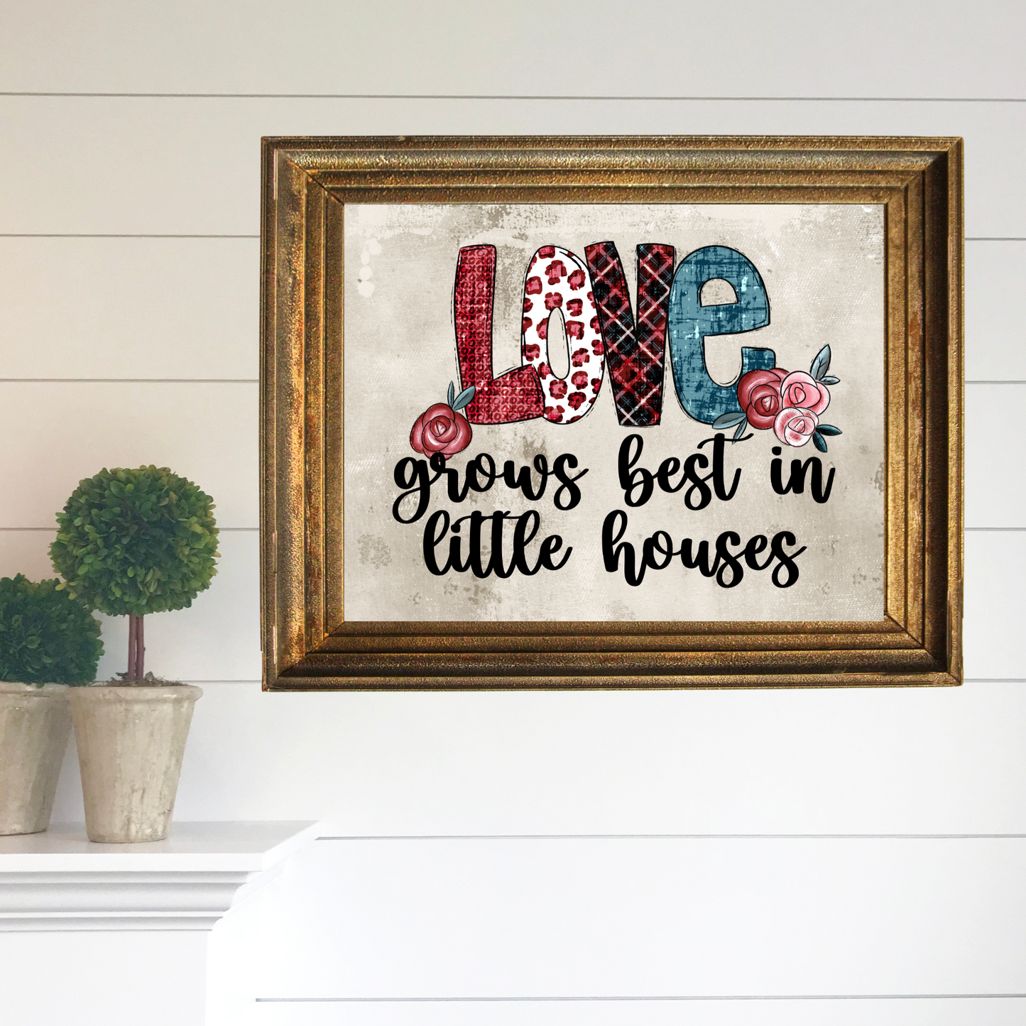 Love Grows Best In LIttle Houses Rustic Farmhouse Wall Art Printable PNG File For Immediate Download | High Quality, 300 DPI Image