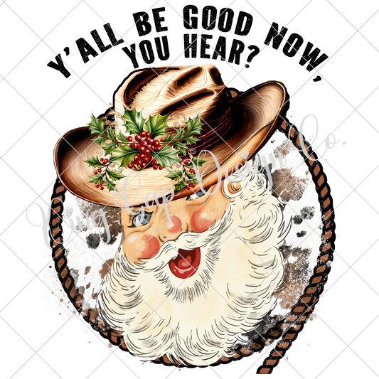 Y'all Be Good Cowboy Santa PNG For Making T-Shirts, Tumblers, Mugs, Dishtowels, Stickers, Wall Art, Scrapbooking And More | High Resolution, 300 DPI, Transparent Background