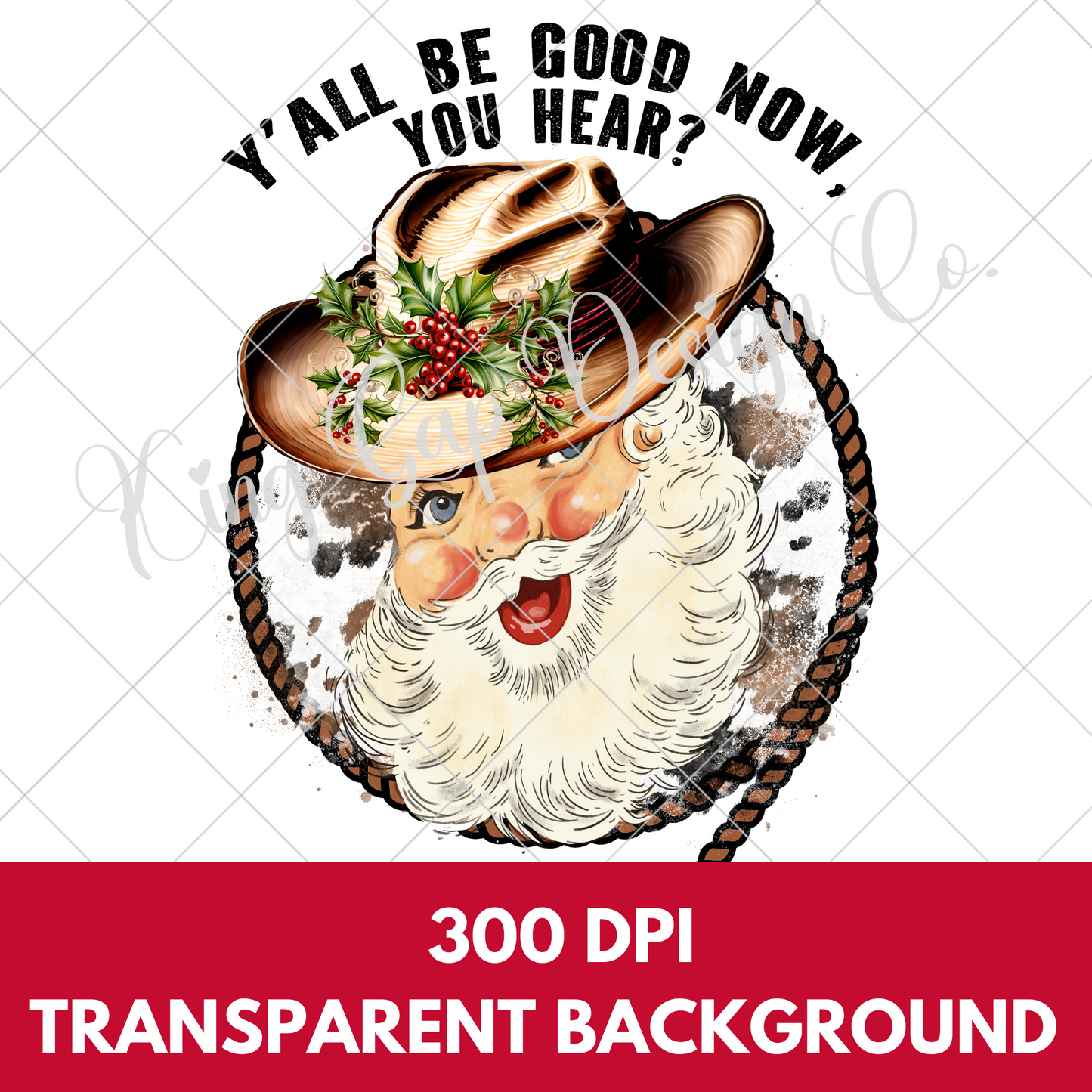 Y'all Be Good Cowboy Santa PNG For Making T-Shirts, Tumblers, Mugs, Dishtowels, Stickers, Wall Art, Scrapbooking And More | High Resolution, 300 DPI, Transparent Background